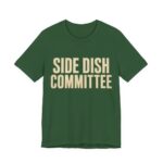Side Dish Committee Shirt - Funny Thanksgiving Tee in Evergreen