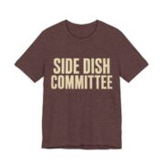 Side Dish Committee Shirt - Funny Thanksgiving Tee in Heather Maroon