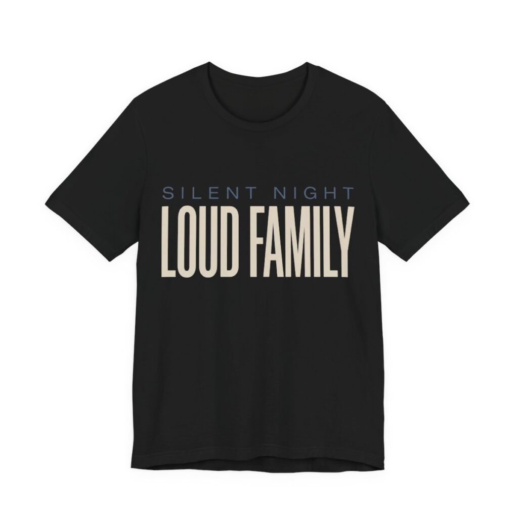 Silent Night, Loud Family Shirt - Funny Christmas Tee in Black