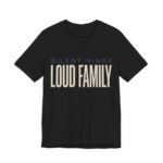 Silent Night, Loud Family Shirt - Funny Christmas Tee in Black