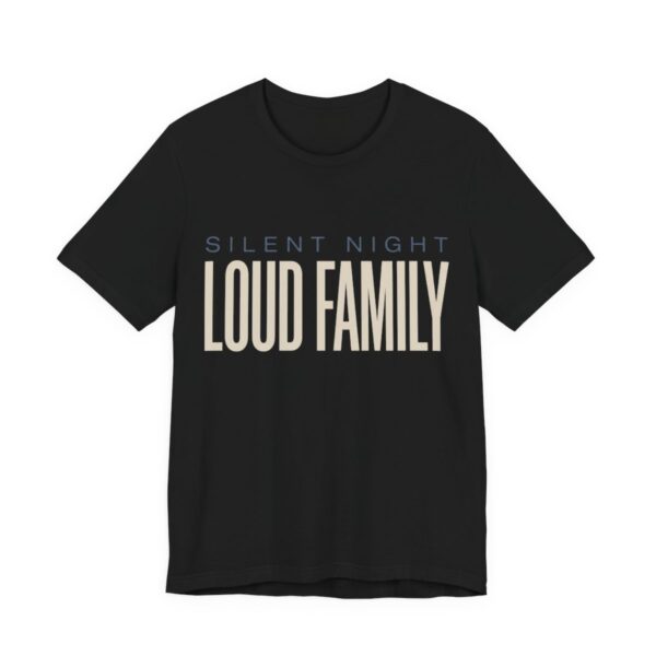 Silent Night, Loud Family Shirt - Funny Christmas Tee in Black
