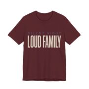 Silent Night, Loud Family Shirt - Funny Christmas Tee in Maroon