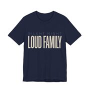 Silent Night, Loud Family Shirt - Funny Christmas Tee in Navy