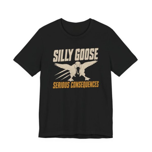 Silly Goose Serious Consequences Shirt - Funny Gift Tee in Black
