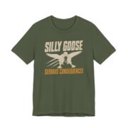 Silly Goose Serious Consequences Shirt - Funny Gift Tee in Military Green