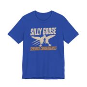 Silly Goose Serious Consequences Shirt - Funny Gift Tee in True Royal