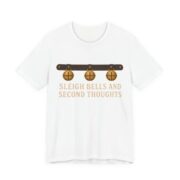 Sleigh Bells And Second Thoughts Shirt - Funny Christmas Tee in White
