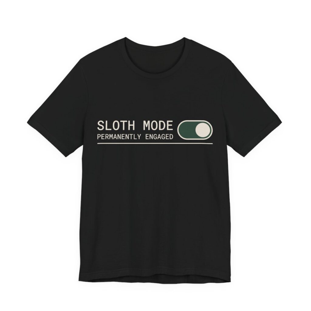 Sloth Mode Permanently Engaged Shirt - Funny Lazy Tee in Black