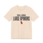 Small Animal Large Opinions Shirt - Funny Graphic Tee in Soft Cream
