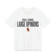 Small Animal Large Opinions Shirt - Funny Graphic Tee in White