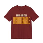 Sober And Still Insufferable Shirt - Funny Graphic Tee in Cardinal
