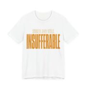 Sober And Still Insufferable Shirt - Funny Graphic Tee in White