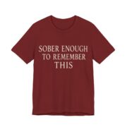 Sober Enough To Remember This Shirt - Funny Graphic Tee in Cardinal