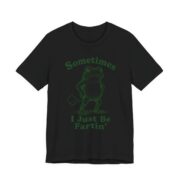 Sometimes I Just Be Fartin Funny Frog T-Shirt in Black