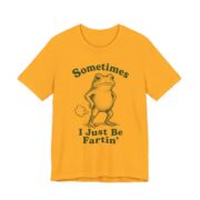 Sometimes I Just Be Fartin Funny Frog T-Shirt in Gold