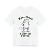 Sometimes I Just Be Fartin Funny Frog T-Shirt in White