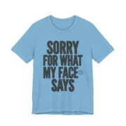 Sorry For What My Face Says Funny T-Shirt in Ocean Blue
