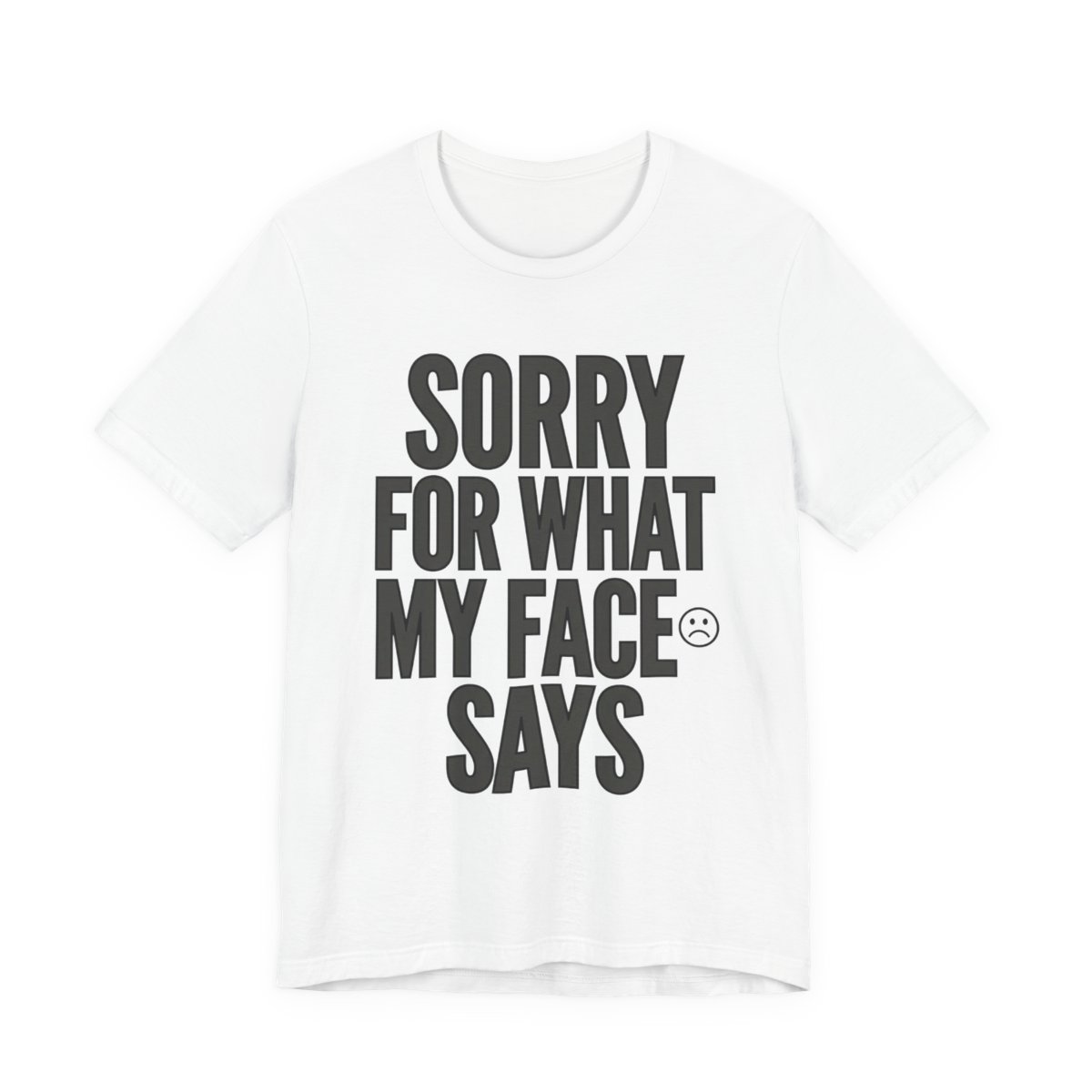 Sorry For What My Face Says Funny T-Shirt in White