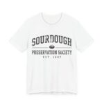 Sourdough Preservation Society Shirt - Funny Bread Baker Gift in White