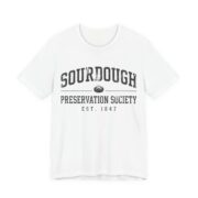 Sourdough Preservation Society Shirt - Funny Bread Baker Gift in White