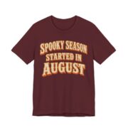 Spooky Season Started In August Shirt - Funny Halloween Tee in Maroon