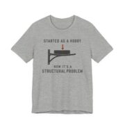 Started As A Hobby Now It's A Structural Problem Shirt in Athletic Heather