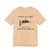 Started As A Hobby Now It's A Structural Problem Shirt in Sand Dune
