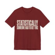 Statistically Someone Had To Get This Shirt - Gag Gift Tee in Cardinal