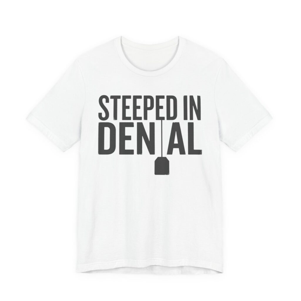 Steeped In Denial Shirt - Funny Tea Lover Pun Tee in White