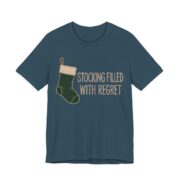 Stocking Filled With Regret Shirt - Funny Christmas Tee in Deep Teal