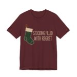 Stocking Filled With Regret Shirt - Funny Christmas Tee in Maroon