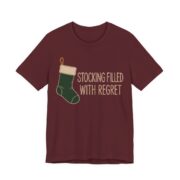 Stocking Filled With Regret Shirt - Funny Christmas Tee in Maroon