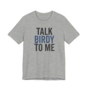 Talk Birdy To Me Shirt - Funny Bird Watching Gift Tee in Athletic Heather