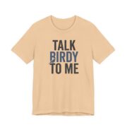 Talk Birdy To Me Shirt - Funny Bird Watching Gift Tee in Sand Dune