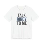 Talk Birdy To Me Shirt - Funny Bird Watching Gift Tee in White