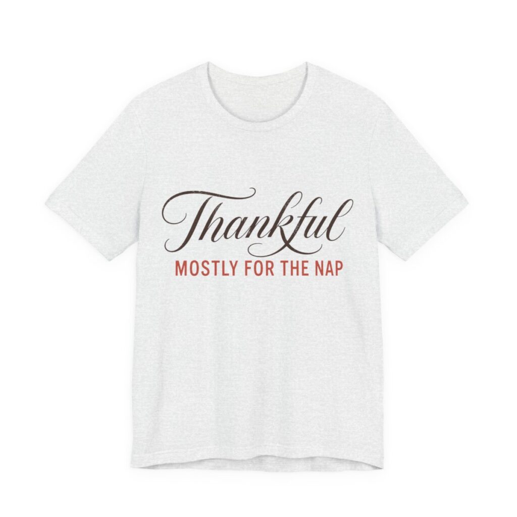 Thankful. Mostly For The Nap Shirt - Funny Thanksgiving Tee in Ash