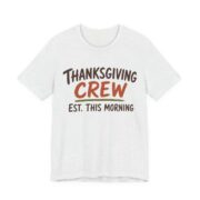 Thanksgiving Crew, Est. This Morning Shirt - Funny Thanksgiving Tee in Ash