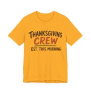 Thanksgiving Crew, Est. This Morning Shirt - Funny Thanksgiving Tee in Gold