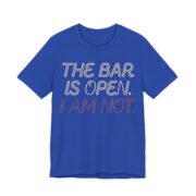 The Bar Is Open. I Am Not Shirt - Funny Graphic Tee in True Royal