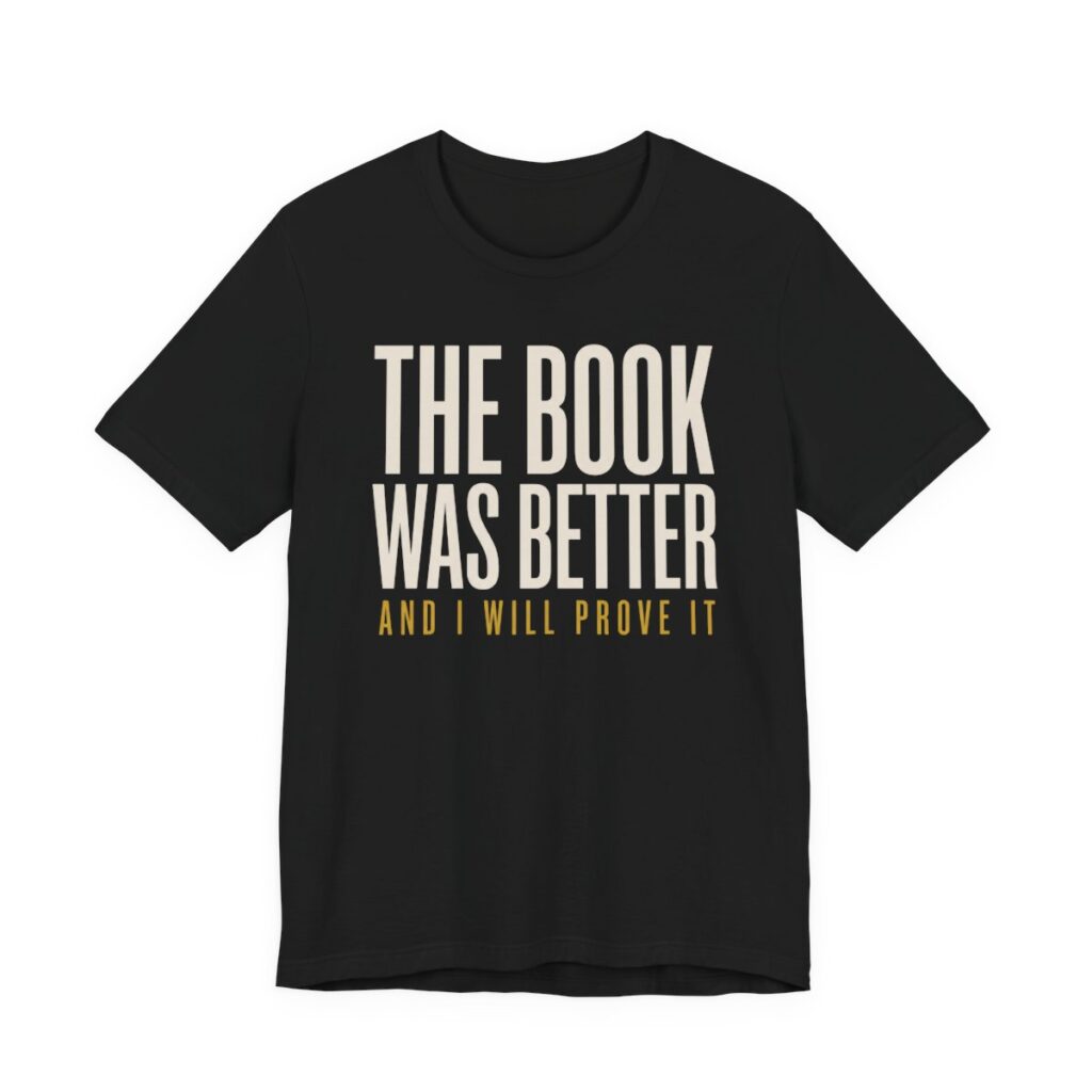 The Book Was Better And I Will Prove It Shirt in Black
