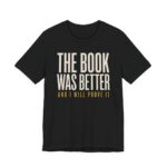 The Book Was Better And I Will Prove It Shirt in Black