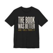 The Book Was Better And I Will Prove It Shirt in Black