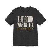 The Book Was Better And I Will Prove It Shirt in Dark Grey Heather