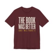 The Book Was Better And I Will Prove It Shirt in Maroon