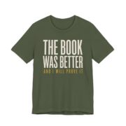 The Book Was Better And I Will Prove It Shirt in Military Green