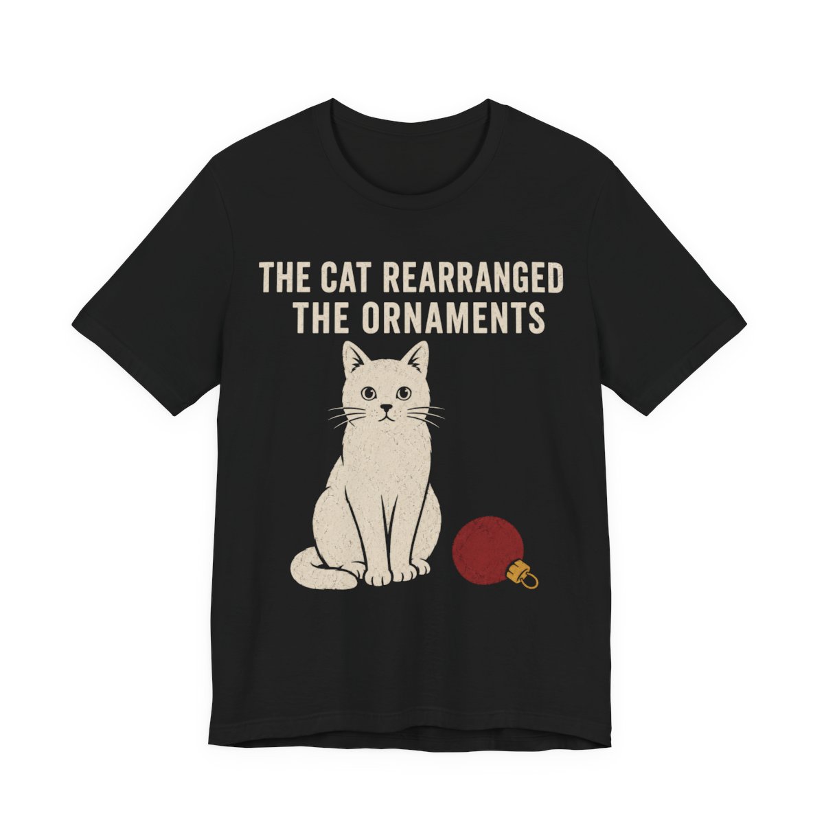The Cat Rearranged The Ornaments Shirt - Funny Christmas Tee in Black