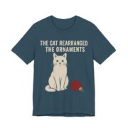 The Cat Rearranged The Ornaments Shirt - Funny Christmas Tee in Deep Teal