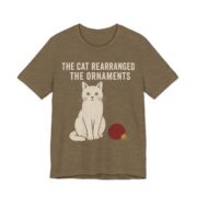 The Cat Rearranged The Ornaments Shirt - Funny Christmas Tee in Heather Olive