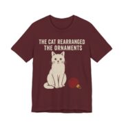 The Cat Rearranged The Ornaments Shirt - Funny Christmas Tee in Maroon