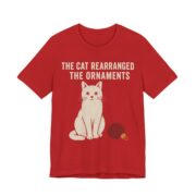 The Cat Rearranged The Ornaments Shirt - Funny Christmas Tee in Red